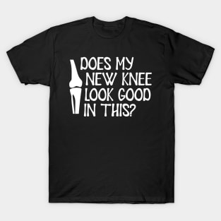 Knee Surgery - Does my new knee look go on this? T-Shirt